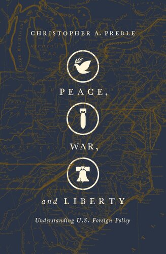 Peace War And Liberty Understanding Us Foreign Policy Christopher A Preble