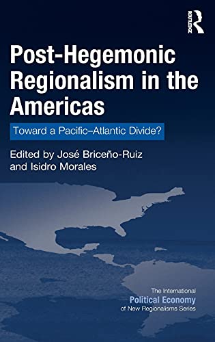Posthegemonic Regionalism In The Americas Toward A Pacificatlantic Divide Jos Briceoruiz