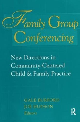 Family Group Conferencing New Directions In Communitycentered Child And Family Practice Gale Burford