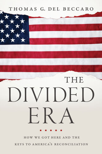 The Divided Era How We Got Here And The Keys To Americas Reconciliation Thomas Del Beccaro