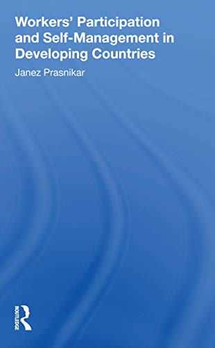 Workers Participation And Selfmanagement In Developing Countries Janez Prasnikar