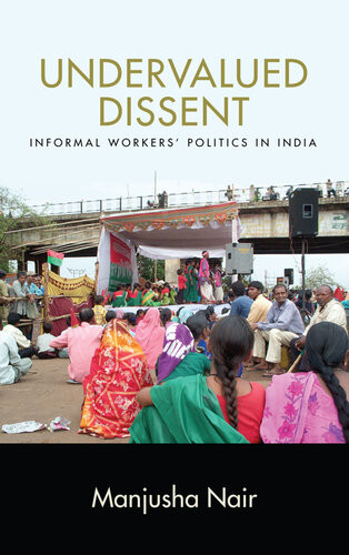 Undervalued Dissent Informal Workers Politics In India Manjusha Nair