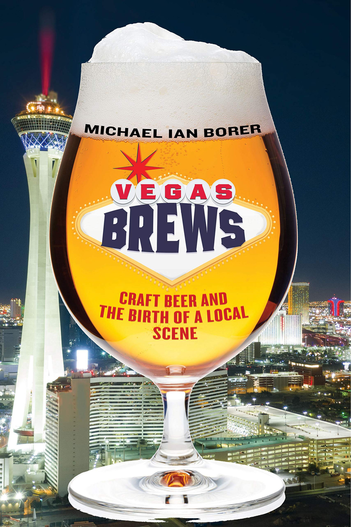 Vegas Brews Craft Beer And The Birth Of A Local Scene Michael Ian Borer