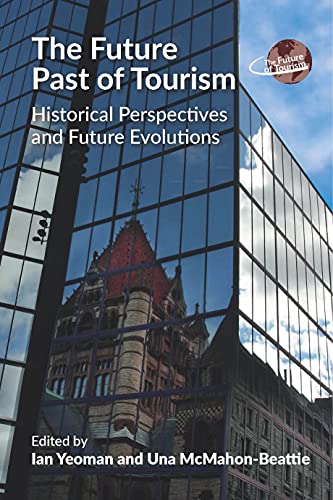 The Future Past Of Tourism Historical Perspectives And Future Evolutions Ian Yeoman