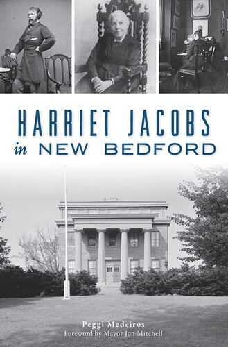 Harriet Jacobs In New Bedford American Heritage Medeiros Peggi