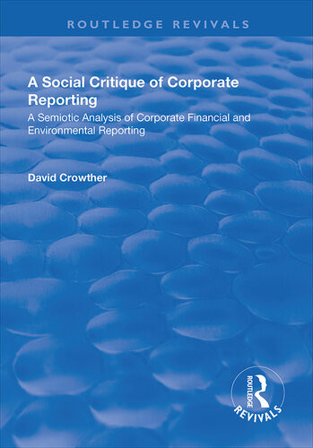 A Social Critique Of Corporate Reporting A Semiotic Analysis Of Corporate Financial And Environmental Reporting David Crowther