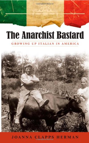 The Anarchist Bastard Growing Up Italian In America Joanna Clapps Herman