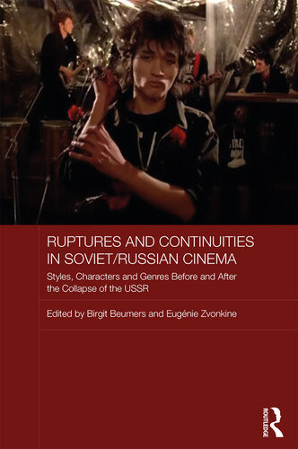 Ruptures And Continuities In Sovietrussian Cinema Styles Characters And Genres Before And After The Collapse Of The Ussr Birgit Beumers