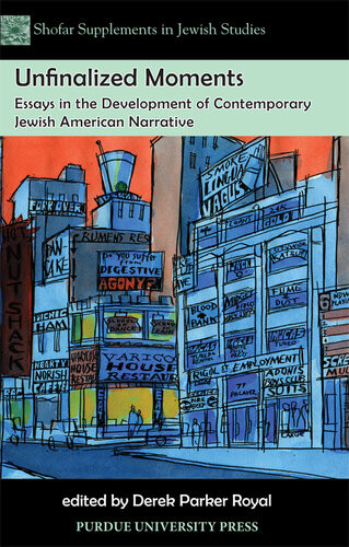 Unfinalized Moments Essays In The Development Of Contemporary Jewish American Narrative Derek Parker Royal