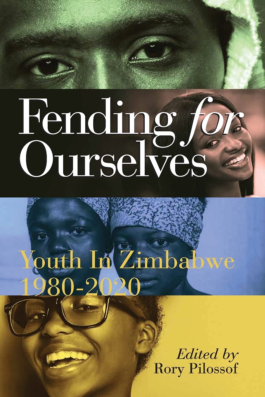Fending For Ourselves Youth In Zimbabwe 19802020 Rory Pilossof