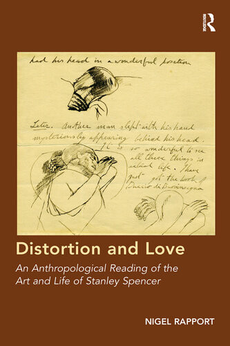 Distortion And Love An Anthropological Reading Of The Art And Life Of Stanley Spencer Nigel Rapport