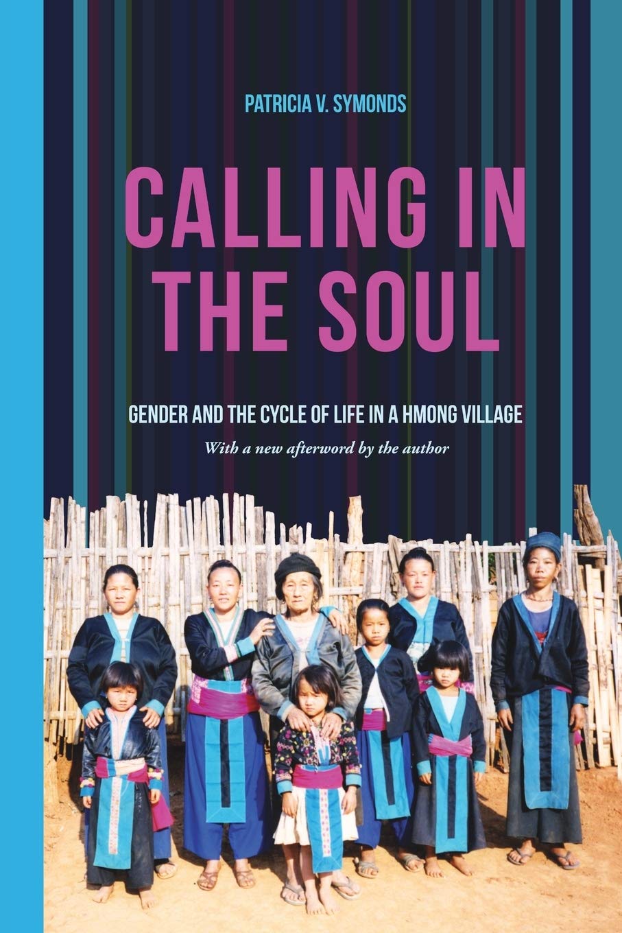 Calling In The Soul Gender And The Cycle Of Life In A Hmong Village 2nd Edition Patricia V Symonds