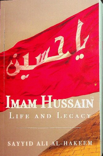 Imam Husayn A Life And Legacy 1st Edition Sayyid Ali Alhakim