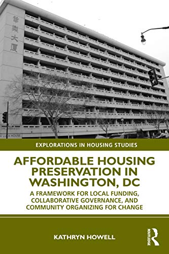 Affordable Housing Preservation In Washington Dc A Framework For Local Funding Collaborative Governance And Community Organizing For Change Kathryn Howell