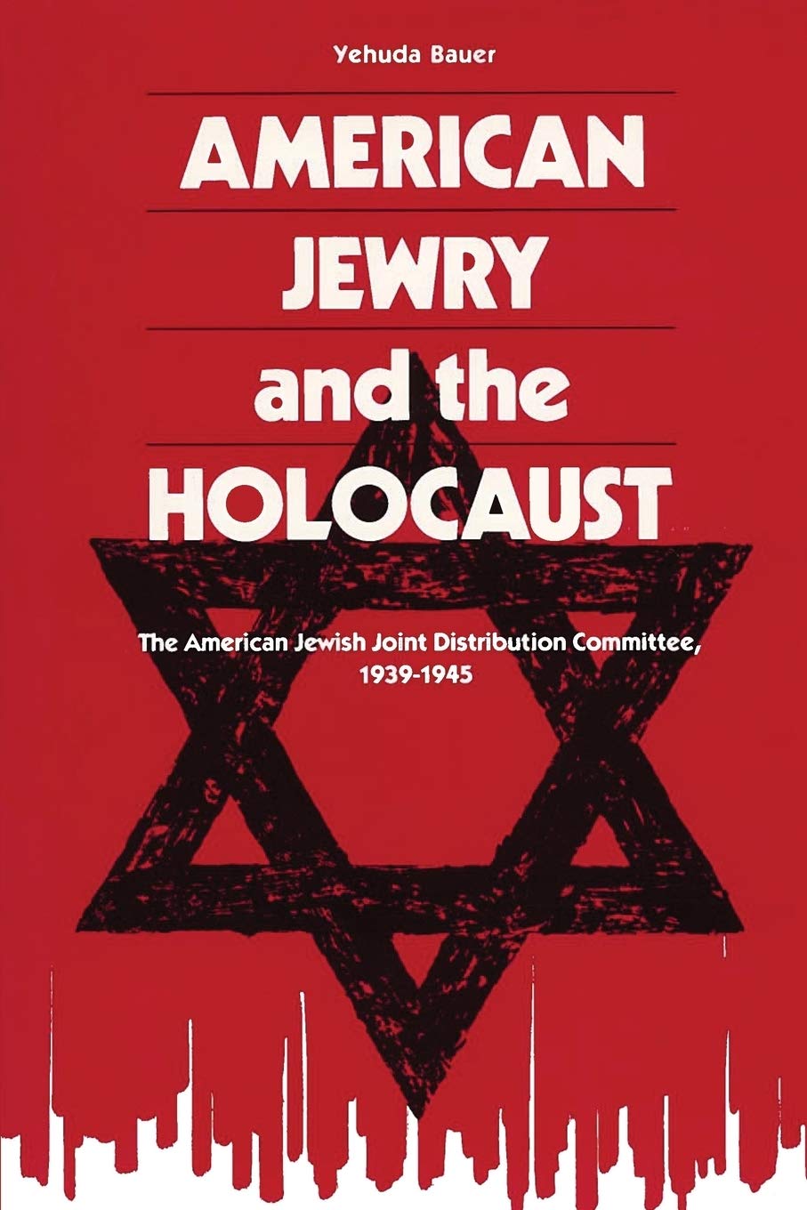 American Jewry And The Holocaust The American Jewish Joint Distribution Committee 19391945 Yehuda Bauer