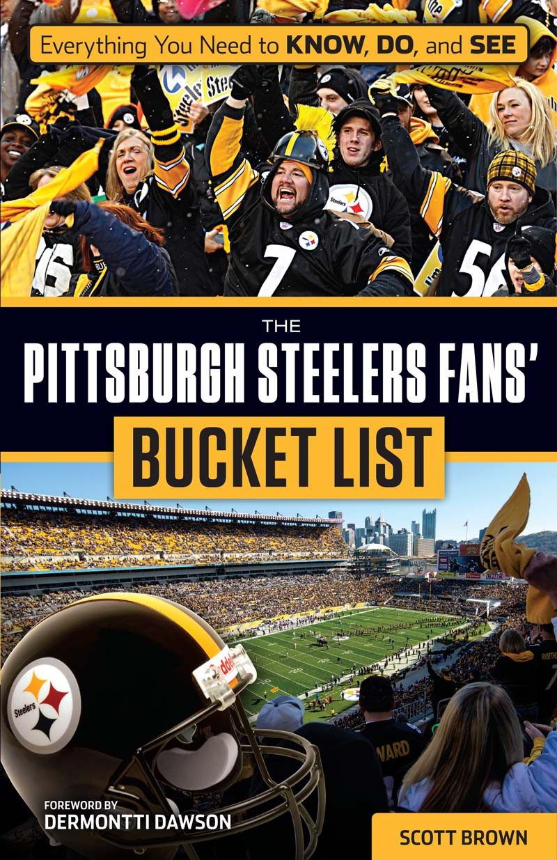 The Pittsburgh Steelers Fans Bucket List Scott Brown