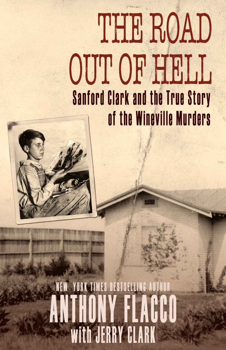 The Road Out Of Hell Sanford Clark And The True Story Of The Wineville Murders Anthony Flacco Jerry Clark