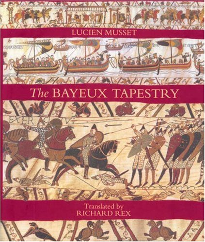 The Bayeux Tapestry Lucien Musset Richard Rex