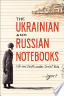 The Ukrainian And Russian Notebooks Life And Death Under Soviet Rule Igort