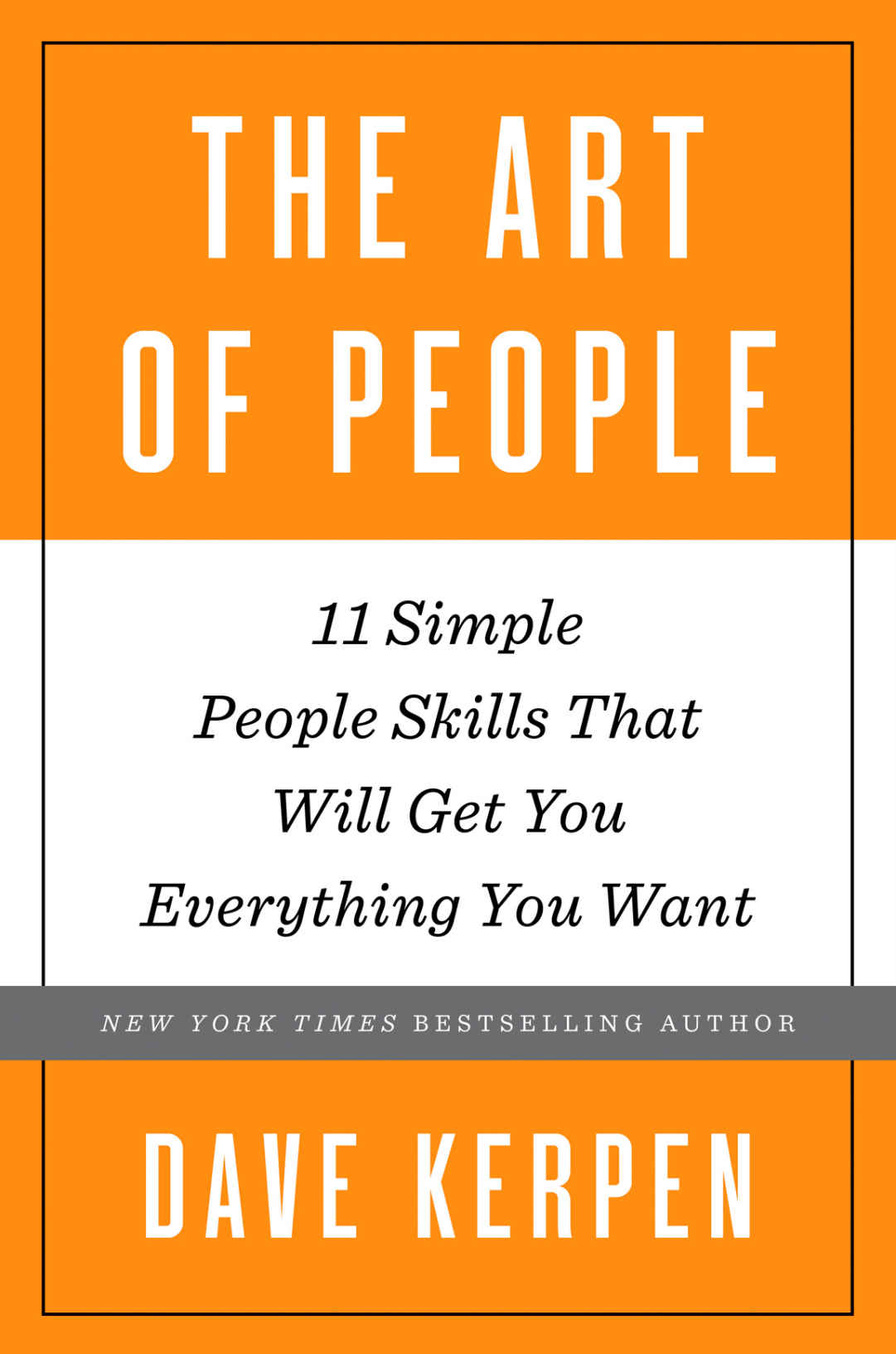 The Art Of People 11 Simple People Skills That Will Get You Everything You Want Dave Kerpen