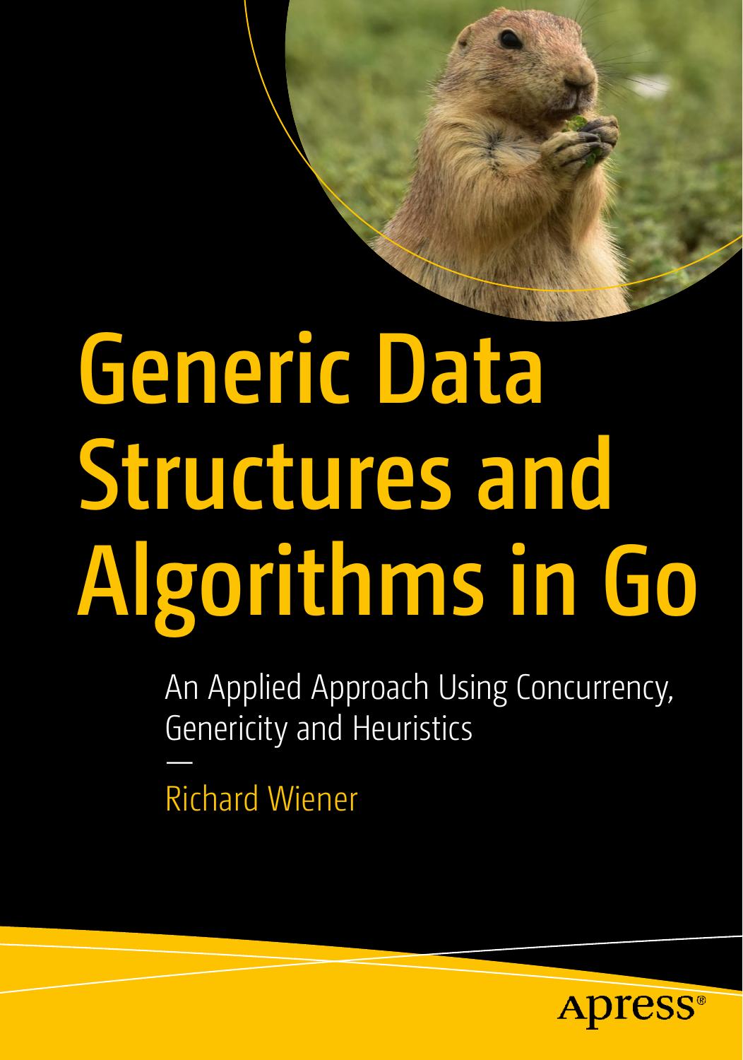 Generic Data Structures And Algorithms In Go An Applied Approach Using Concurrency Genericity And Heuristics Richard Wiener