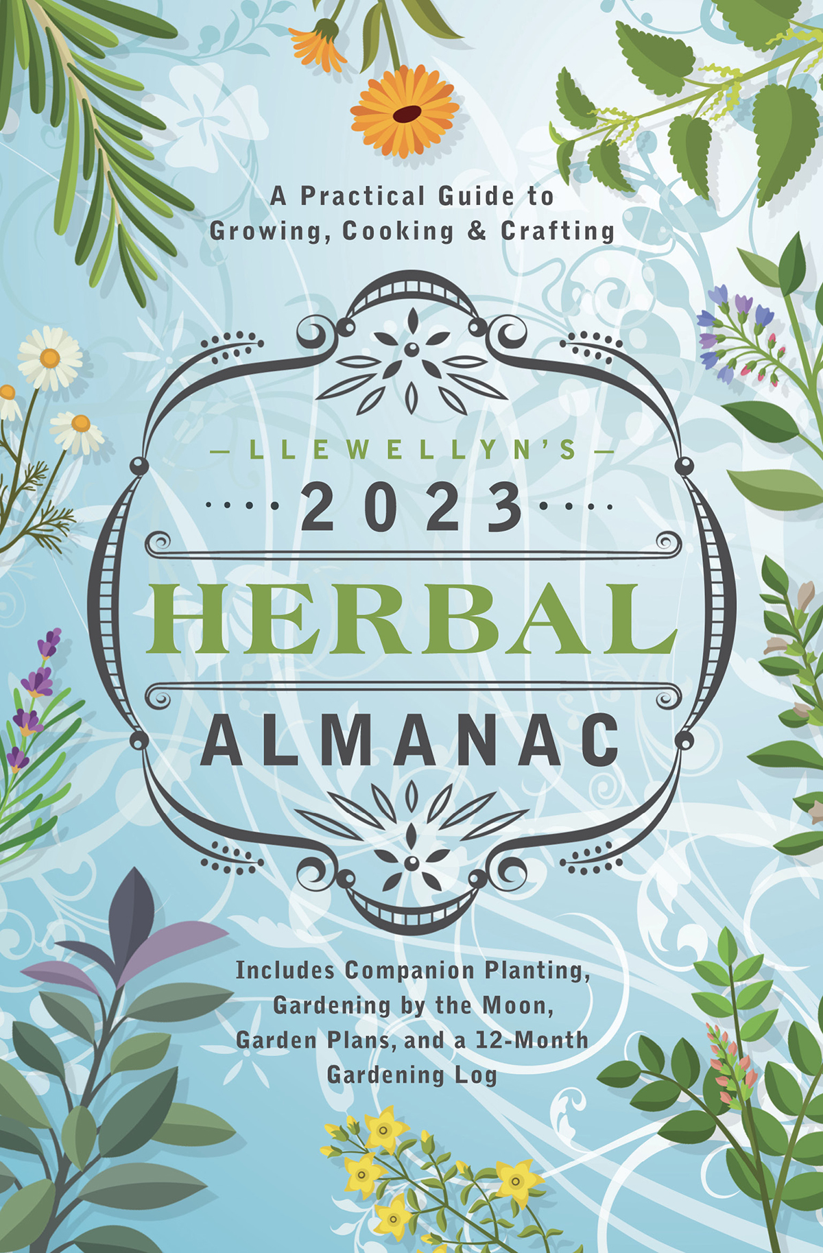 Llewellyns 2023 Herbal Almanac A Practical Guide To Growing Cooking Crafting Llewellyn