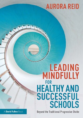 Leading Mindfully For Healthy And Successful Schools Beyond The Traditional Progressive Divide Aurora Reid
