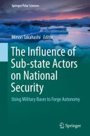 The Influence Of Substate Actors On National Security Using Military Bases To Forge Autonomy Minori Takahashi Editor