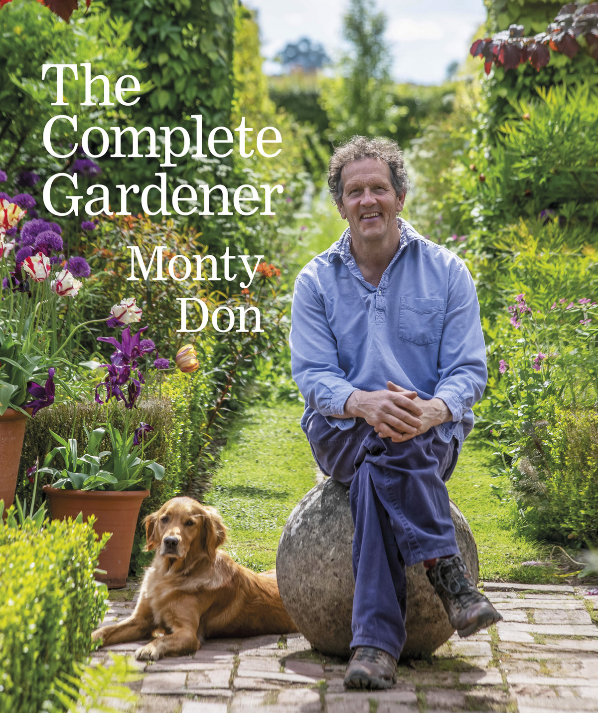 The Complete Gardener A Practical Imaginative Guide To Every Aspect Of Gardening Monty Don