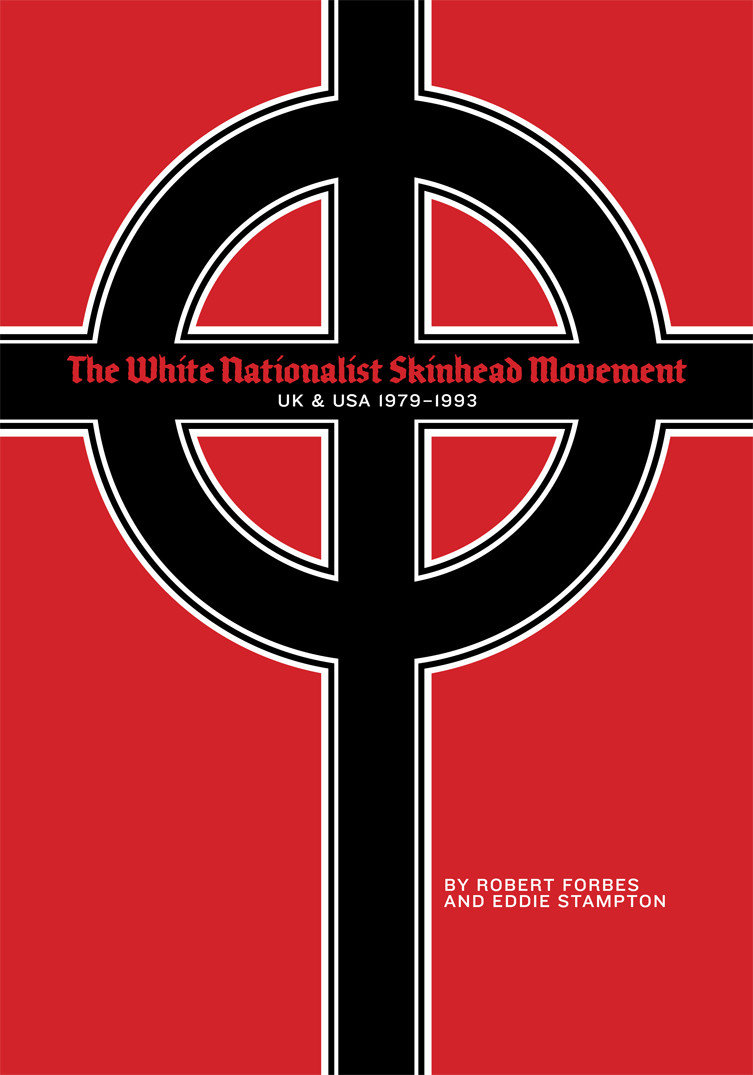 The White Nationalist Skinhead Movement Uk Usa 19791993 Robert Forbes