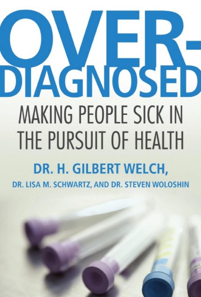 Overdiagnosed H Gilbert Welch Lisa M Schwartz Steven Woloshin