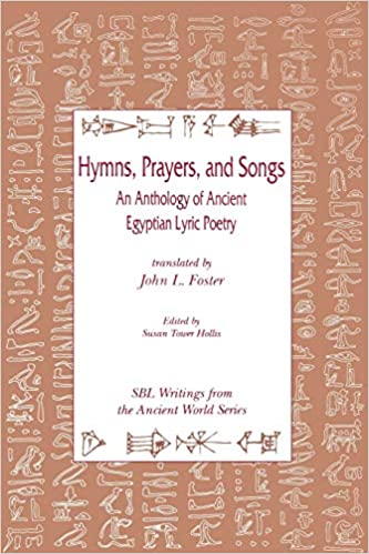 Hymns Prayers And Songs An Anthology Of Ancient Egyptian Lyric Poetryepub John L Foster