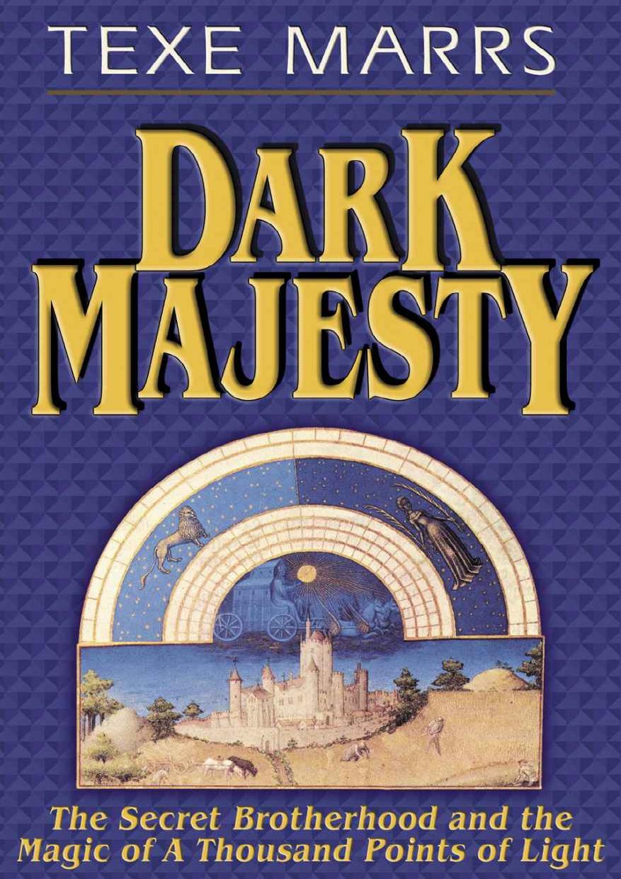 Dark Majestythe Secret Brotherhood And The Magic Of A Thousand Points Of Light Texe Marrs