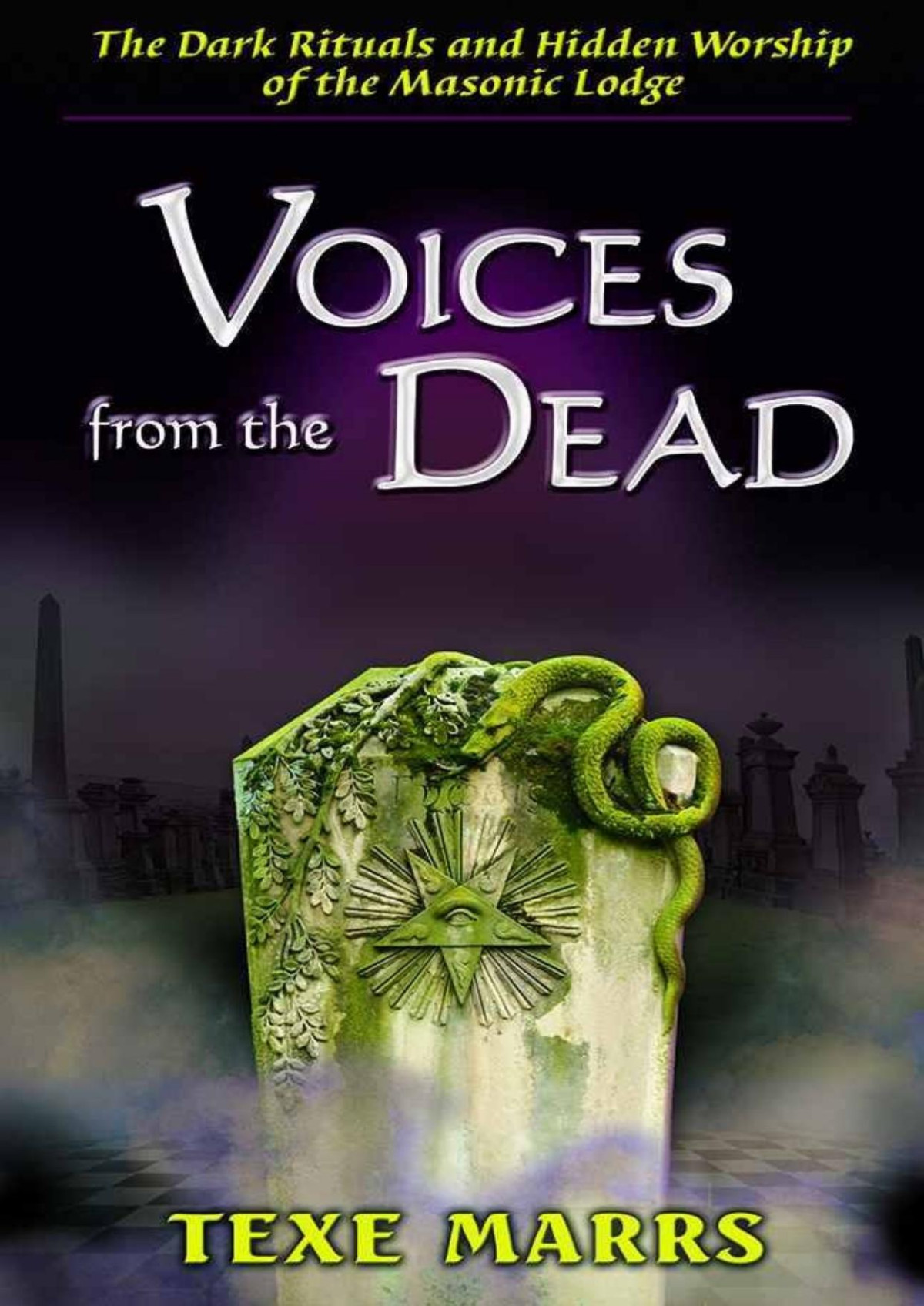 Voices From The Dead The Dark Rituals And Hidden Worship Of The Masonic Lodge Texe Marrs