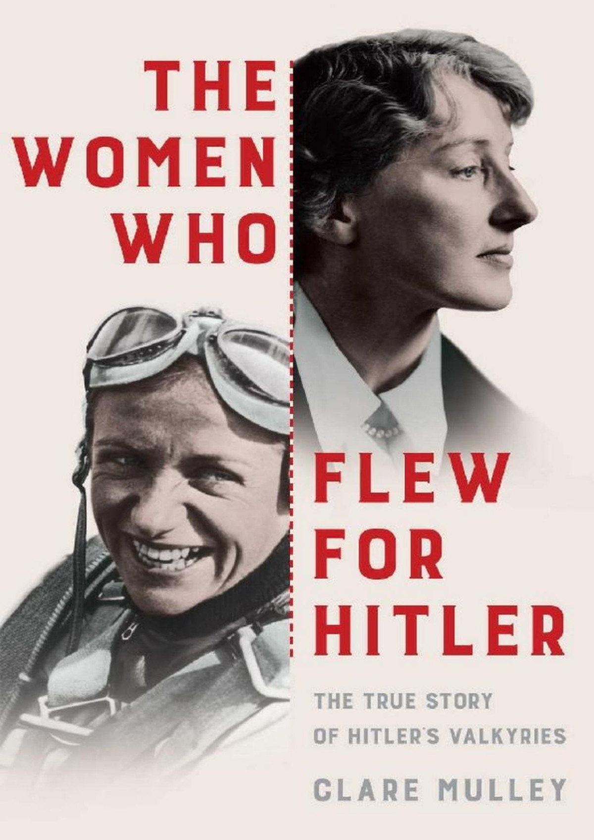 The Women Who Flew For Hitler The True Story Of Hitlers Valkyries Clare Mulley