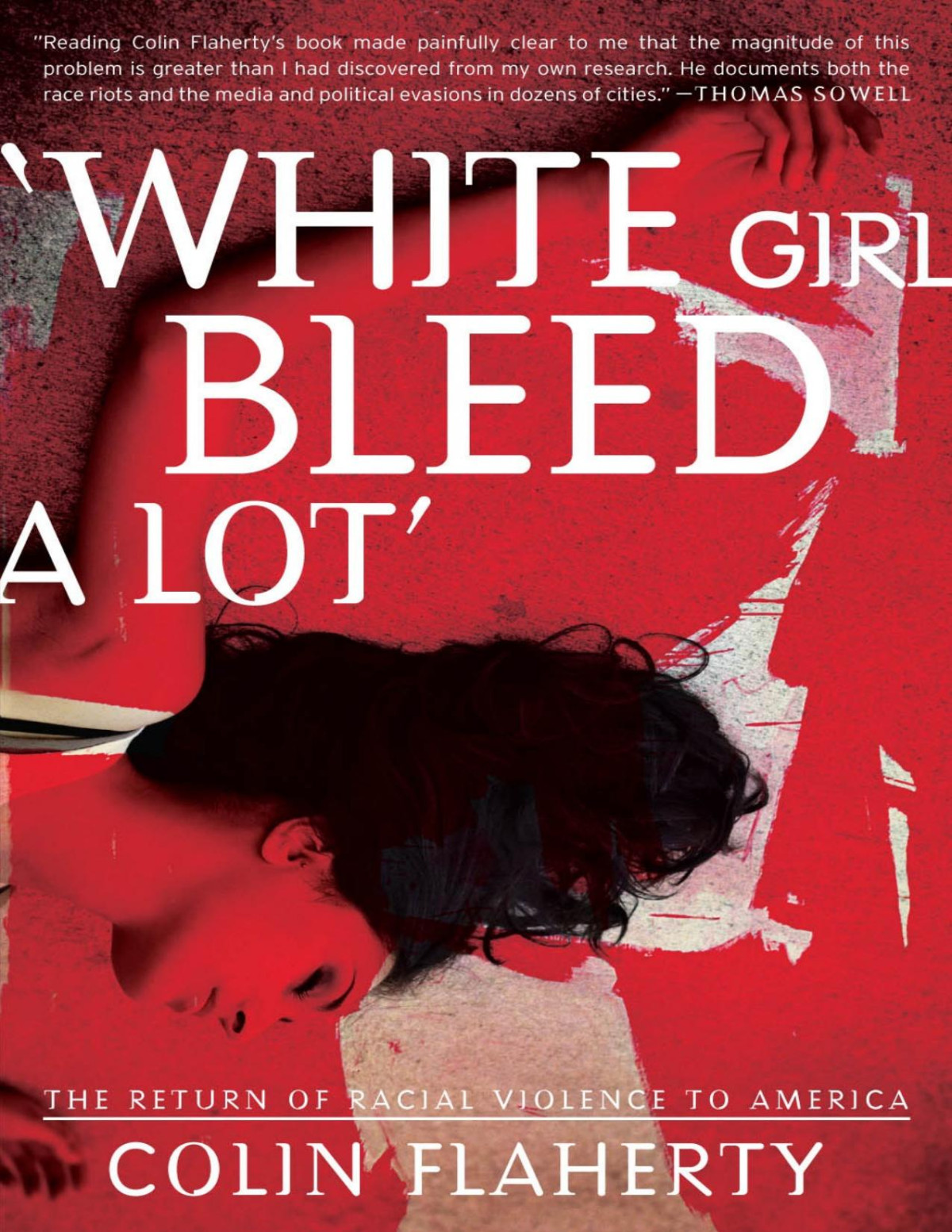 White Girl Bleed A Lot The Return Of Racial Violence To America And How The Media Ignore It Colin Flaherty