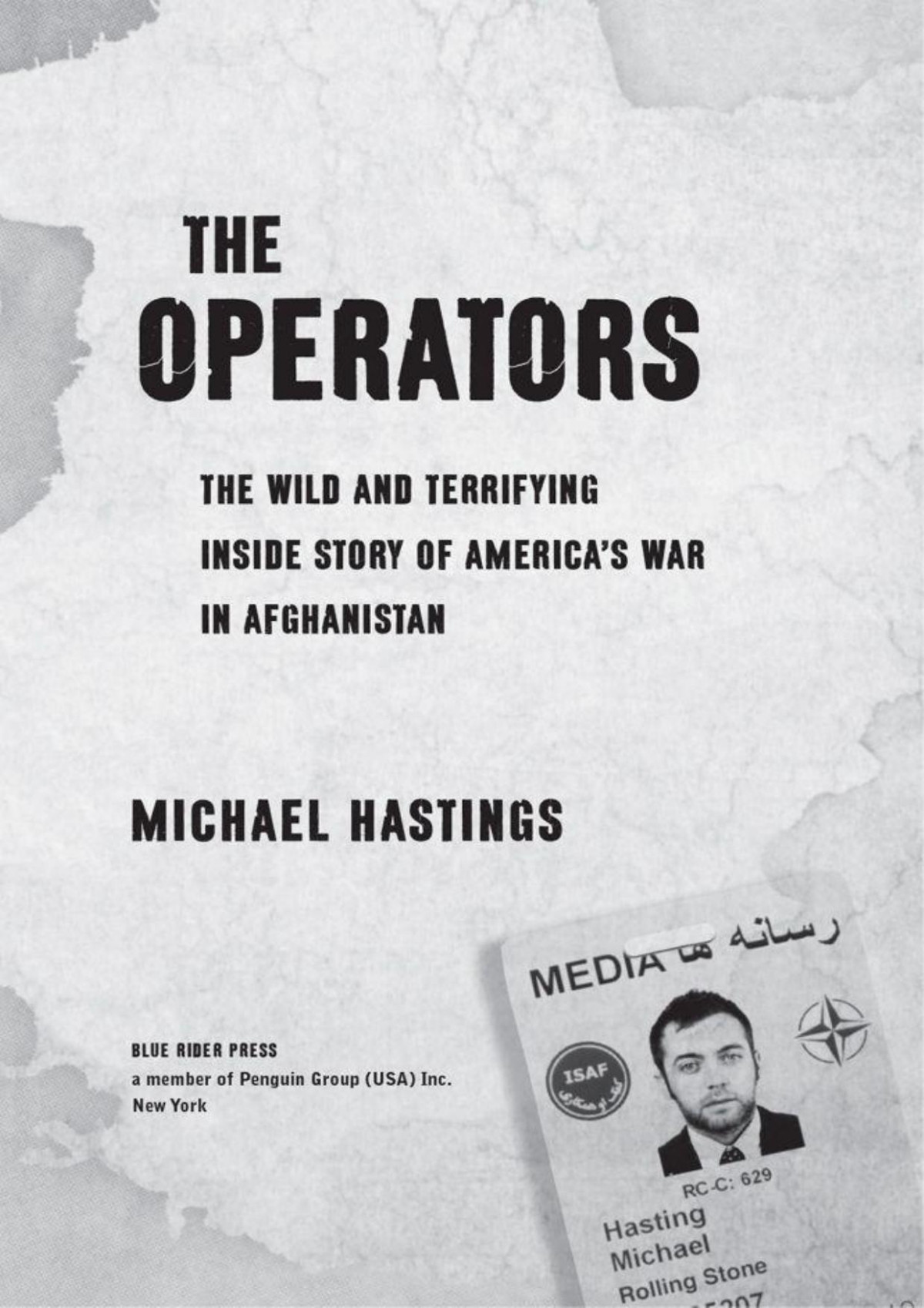 The Operators The Wild And Terrifying Inside Story Of Americas War In Afghanistan Michael Hastings