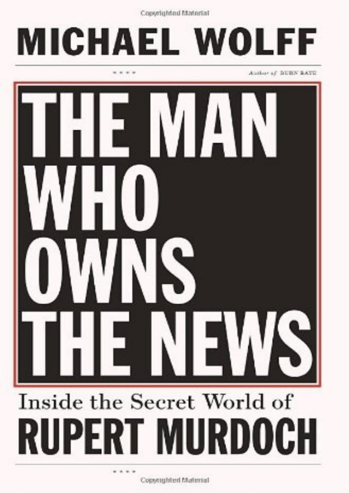 The Man Who Owns The News Inside The Secret World Of Rupert Murdoch Michael Wolff