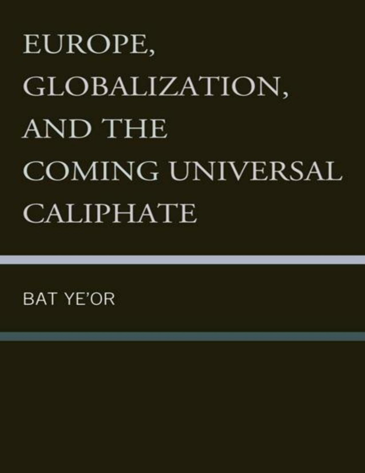 Europe Globalization And The Coming Of The Universal Caliphate Yeor