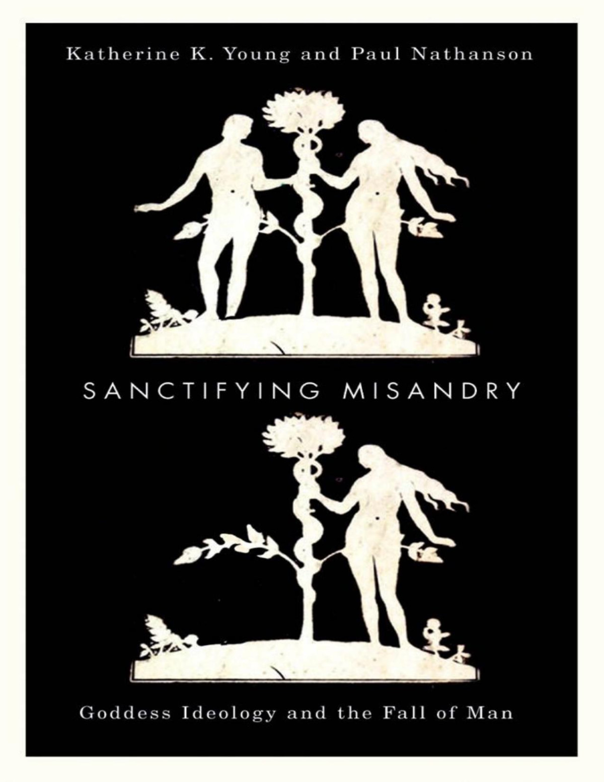 Sanctifying Misandry Goddess Ideology And The Fall Of Man 1st Edition Katherine K Young