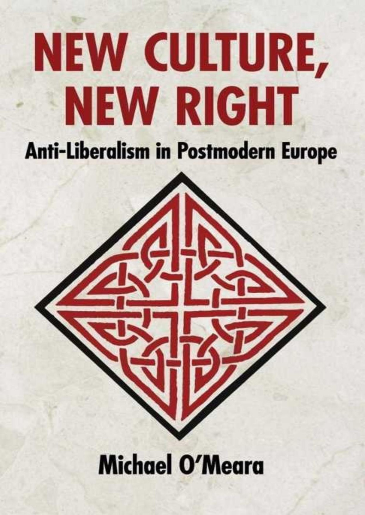 New Culture New Right Antiliberalism In Postmodern Europe Michael Omeara