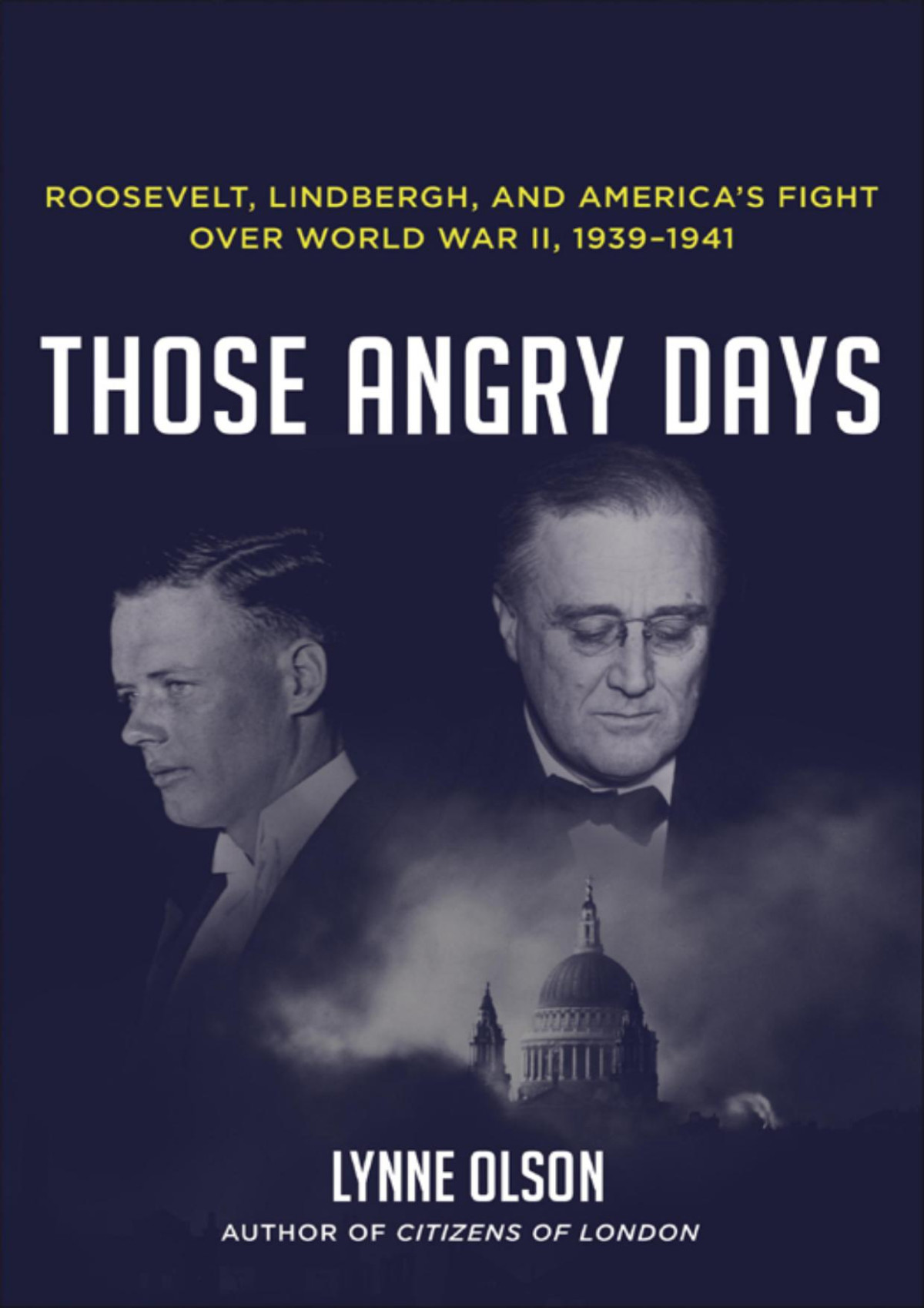 Those Angry Days Roosevelt Lindbergh And Americas Fight Over World War Ii 19391941 Lynne Olson