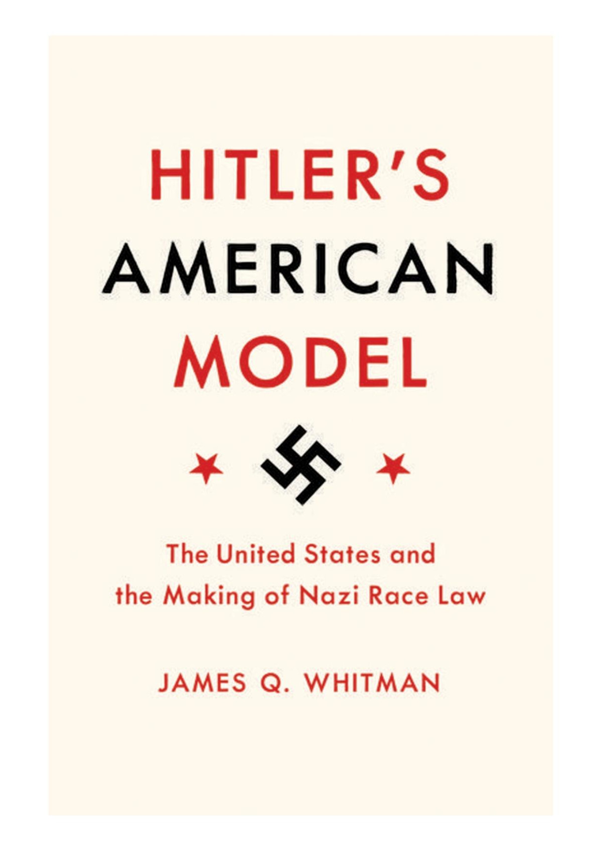 Hitlers American Model The United States And The Making Of Nazi Race Law James Q Whitman
