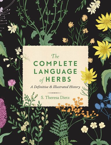 The Complete Language Of Herbs A Definitive And Illustrated History S Theresa Dietz