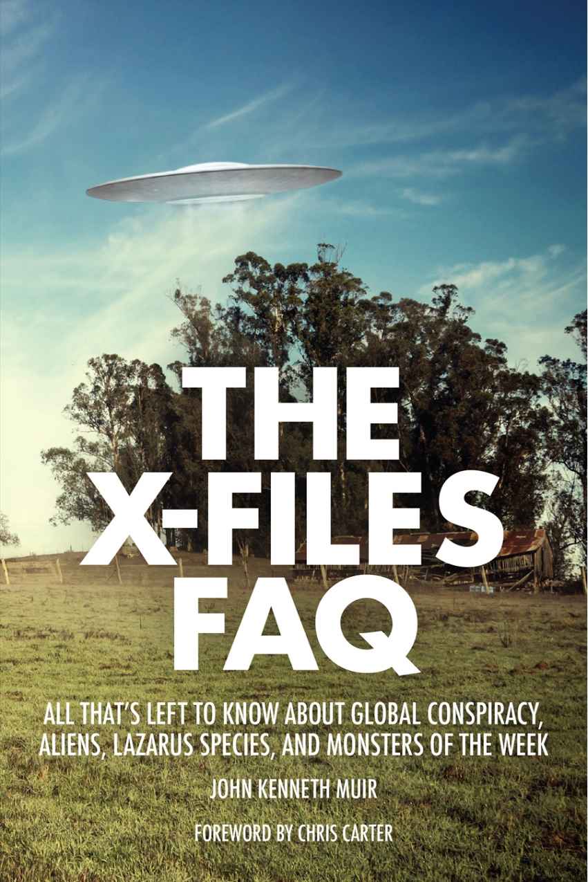 The Xfiles Faq All Thats Left To Know About Global Conspiracy Aliens Lazarus Species And Monsters Of The Week Faq Series John Kenneth Muir