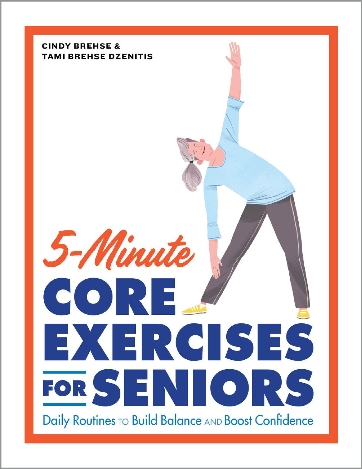 5minute Core Exercises For Seniors Daily Routines To Build Balance And Boost Confidence Cindy Brehse Tami Brehse Dzenitis