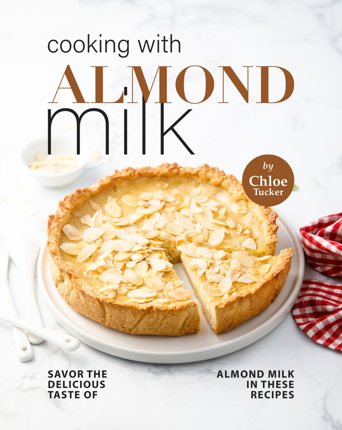 Cooking With Almond Milk Savor The Delicious Taste Of Almond Milk In These Recipes Chloe Tucker