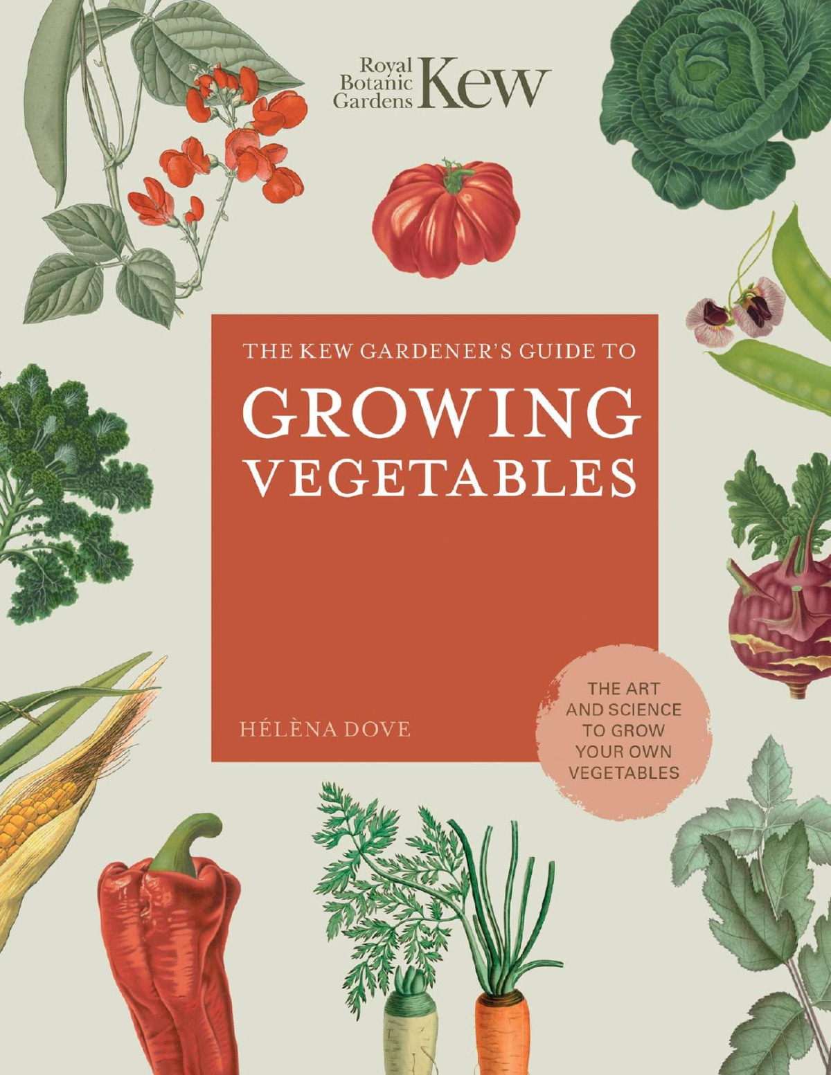 The Kew Gardeners Guide To Growing Vegetables The Art And Science To Grow Your Own Vegetables Helena Dove
