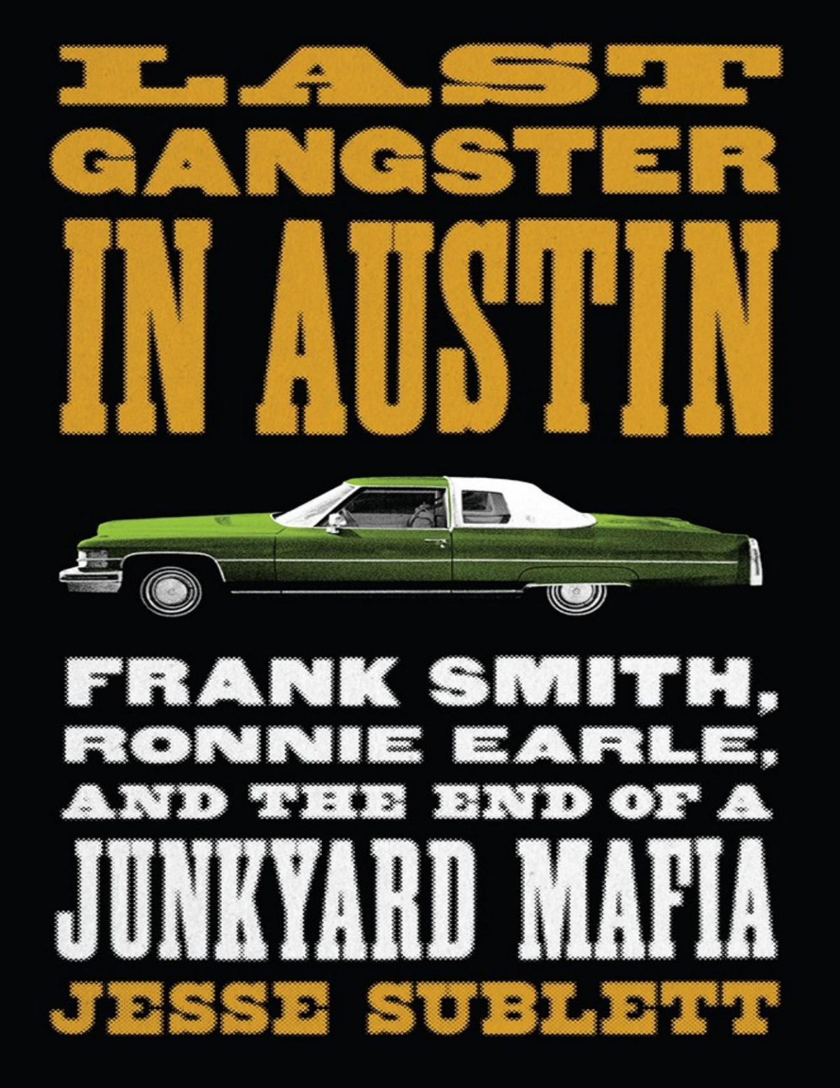 Last Gangster In Austin Jesse Sublett