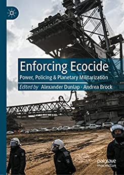 Enforcing Ecocide Power Policing Planetary Militarization Alexander Dunlap